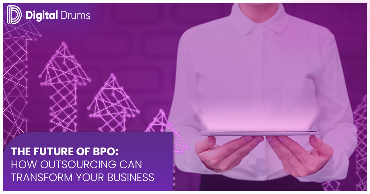 The Future of BPO How Outsourcing Can Transform Your Business